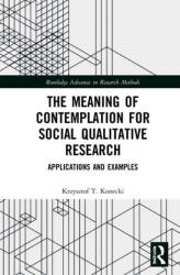 Meaning of Contemplation for Social Qualitative Research - Konecki, Krzysztof T. (ISBN: 9781032016993)