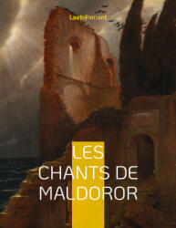 Les chants de Maldoror - Isidore Ducasse (ISBN: 9782322422951)