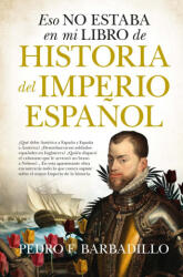 ESO NO ESTABA. . . HIST. DEL IMPERIO ESPAÑOL (B) - BARBADILLO, PEDRO F (2021)