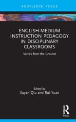 English-Medium Instruction Pedagogy in Disciplinary Classrooms - Xuyan Qiu (ISBN: 9781032558288)