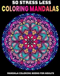 50 Stress Less Coloring Mandalas: Mandala Coloring Books For Adults: Relaxation Mandala Designs - Gift Aero (ISBN: 9781707968954)
