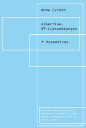 Albertine. 59 Liebesübungen - Anne Carson, Marie Luise Knott (ISBN: 9783957574039)