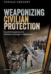 Weaponizing Civilian Protection: Counterinsurgency and Collateral Damage in Afghanistan (ISBN: 9780198897385)