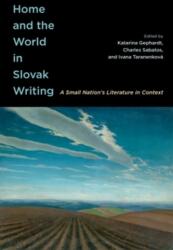 Home and the World in Slovak Writing : A Small Nation’s Literature in Context (ISBN: 9780228024057)