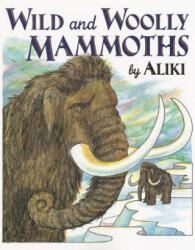 Wild and Woolly Mammoths - Aliki (ISBN: 9780064461795)