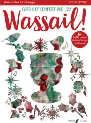 WASSAIL! CAROLS OF COMFORT AND JOY FOR SATB, UNISON CHILDREN'S CHOIR AND BAND. VOCAL SCORE (ISBN: 9780571540389)