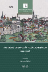Habsburg-diplomaták Magyarországon (1521-1526) I-II (2024)