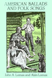 American Ballads and Folk Songs - John A. Lomax, Alan Lomax, John A. Lomax (ISBN: 9780486282763)