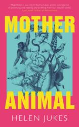 Mother Animal (ISBN: 9781783968381)