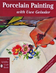 Porcelain Painting with Uwe Geissler - Uwe Geissler (ISBN: 9780887408991)