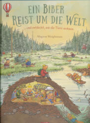 Magnus Weightman: Ein Biber reist um die Welt . . . und entdeckt, wie die Tiere wohnen (ISBN: 9783743201699)