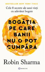 Bogatia Pe Care Banii Nu O Pot Cumpara, Robin Sharma - Editura Bookzone (ISBN: 9786303053752)