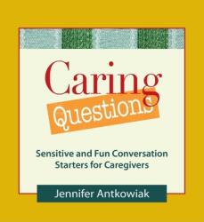 Caring Questions: Sensitive and Fun Conversation Starters for Caregivers - Jennifer Antkowiak (ISBN: 9780980028881)
