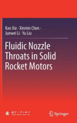 Fluidic Nozzle Throats in Solid Rocket Motors - Kan Xie, Xinmin Chen, Junwei Li, Yu Liu (ISBN: 9789811364389)