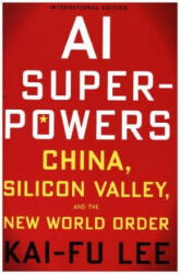 AI Superpowers: China, Silicon Valley and the New World Order - Kai-Fu Lee (ISBN: 9781328606099)