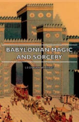 Babylonian Magic And Sorcery - Being The Prayers For The Lifting Of The Hand - The Cuneiform Texts Of A Broup Of Babylonian And Assyrian Incantations - Leonard W. King (ISBN: 9781406753578)