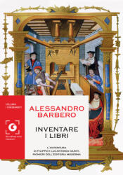 Inventare i libri. L'avventura di Filippo e Lucantonio Giunti - Alessandro Barbero (2022)
