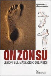 On Zon Su. Lezioni sul massaggio del piede - Alessandro Conte, C. Y. Ming Wong (ISBN: 9788827222546)