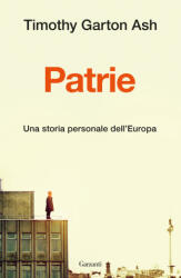Patrie. Una storia personale dell'Europa - Timothy Garton Ash (2023)