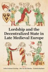 Lordship and the Decentralised State in Late Medieval Europe (ISBN: 9780197267844)