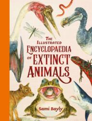 The Illustrated Encyclopaedia of Extinct Animals - Sami Bayly (ISBN: 9781444979671)