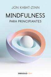 Mindfulness Para Principiantes / Mindfulness for Beginners - JON KABAT-ZINN (ISBN: 9788466348669)