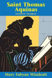 Saint Thomas Aquinas: The Story of the the Dumb Ox - Mary Fabyan Windeatt (ISBN: 9780895554208)