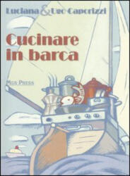 Cucinare in barca - Luciana Caporizzi, Ugo Caporizzi (ISBN: 9788889219218)