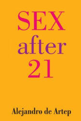 Sex After 21 - Alejandro De Artep (ISBN: 9781491234969)