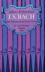 J. S. Bach, Volume One - Albert Schweitzer, Albert Schwcitzar, Ernest Newman (ISBN: 9780486216317)