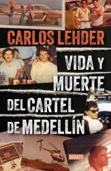 VIDA Y MUERTE DEL CARTEL DE MEDELLIN - LEHDER, CARLOS (2024)