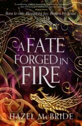 A Fate Forged in Fire - Hazel McBride (ISBN: 9781408749081)