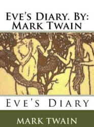 Eve's Diary. By: Mark Twain - Mark Twain (ISBN: 9781535331708)