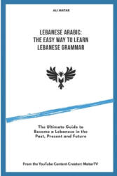 Lebanese Arabic: The Easy Way to Learn Lebanese Grammar - Ali Matar (2020)