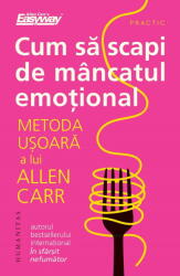 Cum Sa Scapi De Mancatul Emotional, Allen Carr - Editura Humanitas (ISBN: 9789735085995)