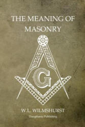 The Meaning of Masonry - W L Wilmshurst (ISBN: 9781468026078)