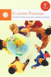 Cambiar la educación para cambiar el mundo - Claudio Naranjo (ISBN: 9788495496959)