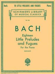 18 Little Preludes and Fugues: Piano Solo - Johann Sebastian Bach, Giuseppe Buonamici (ISBN: 9780793552047)