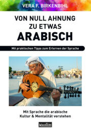 Von Null Ahnung zu etwas Arabisch - Vera F. Birkenbihl (ISBN: 9783985842056)