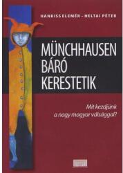 MÜNCHAUSEN BÁRÓ KERESTETIK - MIT KEZDJÜNK A NAGY MAGYAR VÁLSÁGGAL ? (ISBN: 9789630665728)
