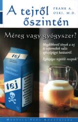 Frank A. Oski: A tejről őszintén - Méreg vagy gyógyszer? (ISBN: 9789639436756)