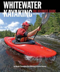 Whitewater Kayaking The Ultimate Guide 2nd Edition - Ken Whiting (ISBN: 9781896980737)