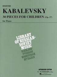 30 Pieces for Children, Op. 27: Piano Solo - Kabalevsky Dmitri, Dmitri Kabalevsky, Joseph Prostakoff (ISBN: 9780793536276)