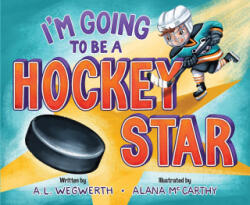 I'm Going to Be a Hockey Star - Alana McCarthy (ISBN: 9781956844023)