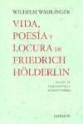 Vida, poesía y locura de Friedrich Hölderlin - Wilhelm Friedrich Waiblinger, Anacleto Ferrer, Txaro Santoro Said (ISBN: 9788475177472)