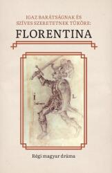 Igaz barátságnak és szíves szeretetnek tüköre: Florentina (ISBN: 9786067392760)
