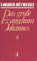Johannes, das große Evangelium. Bd. 8 (2001)