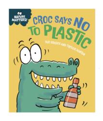 Nature Matters: Croc Says No to Plastic (ISBN: 9781445186788)