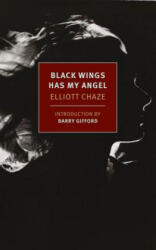 Black Wings Has My Angel - Elliott Chaze, Barry Gifford (ISBN: 9781590179161)