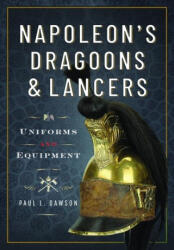 Napoleon's Dragoons and Lancers - Dawson, Paul L (ISBN: 9781399078559)
